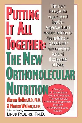 Wszystko razem: Nowe odżywianie ortomolekularne - Putting It All Together: The New Orthomolecular Nutrition