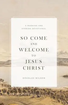 Przyjdź i powitaj Jezusa Chrystusa: Nabożeństwo poranne i wieczorne - So Come and Welcome to Jesus Christ: A Morning and Evening Devotional