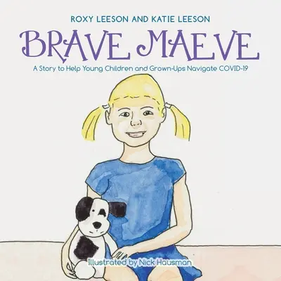 Dzielna Maeve: Historia, która pomoże małym dzieciom i dorosłym poradzić sobie z Covid-19 - Brave Maeve: A Story to Help Young Children and Grown-Ups Navigate Covid-19