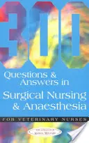 300 pytań i odpowiedzi z zakresu pielęgniarstwa chirurgicznego i anestezjologii dla pielęgniarek weterynaryjnych - 300 Questions and Answers in Surgical Nursing and Anaesthesia for Veterinary Nurses