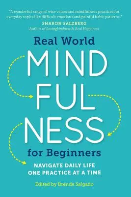 Uważność w świecie rzeczywistym dla początkujących: Poruszaj się po codziennym życiu z jedną praktyką na raz - Real World Mindfulness for Beginners: Navigate Daily Life One Practice at a Time