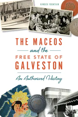 Maceos i wolne państwo Galveston: Autoryzowana historia - The Maceos and the Free State of Galveston: An Authorized History