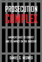 Kompleks oskarżenia: Amerykański wyścig do skazania i jego wpływ na niewinnych - Prosecution Complex: America's Race to Convict and Its Impact on the Innocent