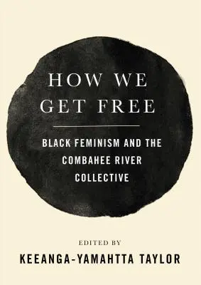 Jak się uwolnić: czarny feminizm i kolektyw Combahee River - How We Get Free: Black Feminism and the Combahee River Collective