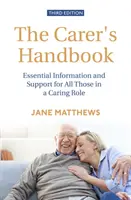 The Carer's Handbook 3rd Edition: Niezbędne informacje i wsparcie dla wszystkich osób pełniących rolę opiekuna - The Carer's Handbook 3rd Edition: Essential Information and Support for All Those in a Caring Role