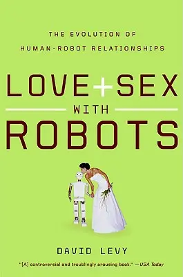 Miłość i seks z robotami: Ewolucja relacji człowiek-robot - Love and Sex with Robots: The Evolution of Human-Robot Relationships