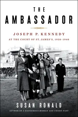 Ambasador: Joseph P. Kennedy na dworze św. Jakuba w latach 1938-1940 - The Ambassador: Joseph P. Kennedy at the Court of St. James's 1938-1940