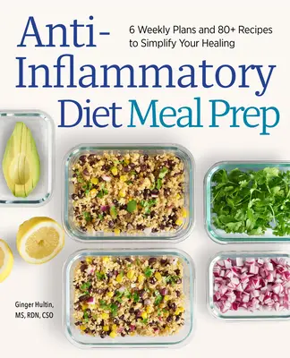 Dieta przeciwzapalna: 6 tygodniowych planów i ponad 80 przepisów upraszczających leczenie - Anti-Inflammatory Diet Meal Prep: 6 Weekly Plans and 80+ Recipes to Simplify Your Healing