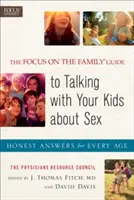 The Focus on the Family Guide to Talking with Your Kids about Sex: Szczere odpowiedzi dla każdego wieku - The Focus on the Family Guide to Talking with Your Kids about Sex: Honest Answers for Every Age