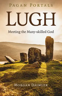 Pogańskie portale - Lugh: Spotkanie z Bogiem o wielu umiejętnościach - Pagan Portals - Lugh: Meeting the Many-Skilled God