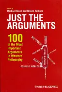 Just the Arguments: 100 najważniejszych argumentów w zachodniej filozofii - Just the Arguments: 100 of the Most Important Arguments in Western Philosophy
