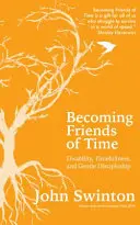 Stawanie się przyjaciółmi czasu - niepełnosprawność, czasowość i łagodne uczniostwo - Becoming Friends of Time - Disability, Timefullness, and Gentle Discipleship