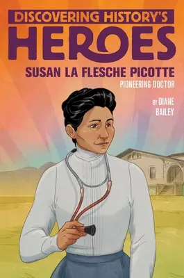 Susan La Flesche Picotte: Odkrywanie bohaterów historii - Susan La Flesche Picotte: Discovering History's Heroes