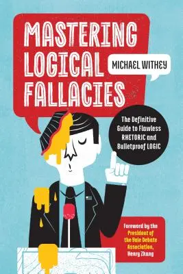 Opanowanie błędów logicznych: Ostateczny przewodnik po bezbłędnej retoryce i kuloodpornej logice - Mastering Logical Fallacies: The Definitive Guide to Flawless Rhetoric and Bulletproof Logic