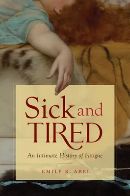 Chory i zmęczony: Intymna historia zmęczenia - Sick and Tired: An Intimate History of Fatigue