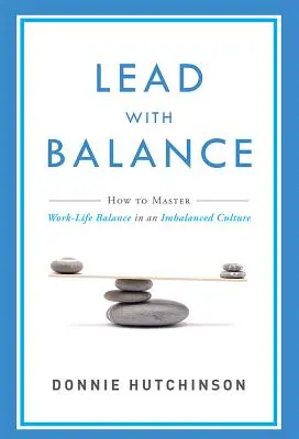 Lead with Balance: Jak opanować równowagę między pracą a życiem prywatnym w niezrównoważonej kulturze - Lead with Balance: How to Master Work-Life Balance in an Imbalanced Culture