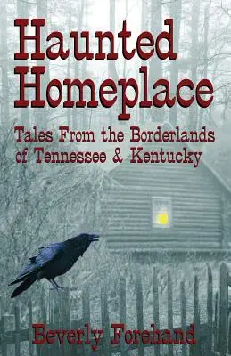 Nawiedzony dom - opowieści z pogranicza Tennessee i Kentucky - Haunted Homeplace - Tales from the Borderlands of Tennessee & Kentucky