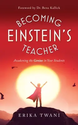 Zostać nauczycielem Einsteina: Przebudzenie geniuszu w uczniach - Becoming Einstein's Teacher: Awakening the Genius in Your Students