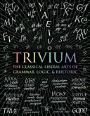 Trivium - klasyczne sztuki wyzwolone gramatyki, logiki i retoryki - Trivium - The Classical Liberal Arts of Grammar, Logic, & Rhetoric