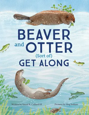 Bóbr i wydra dogadują się... tak jakby: Historia żwawości i cierpliwości między sąsiadami - Beaver and Otter Get Along...Sort of: A Story of Grit and Patience Between Neighbors