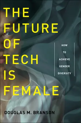 Przyszłość technologii jest kobieca: jak osiągnąć różnorodność płci - The Future of Tech Is Female: How to Achieve Gender Diversity