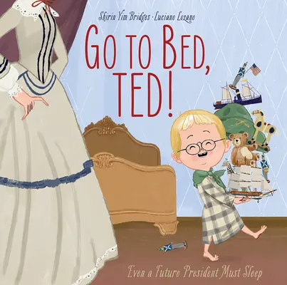 Idź do łóżka, Ted! Nawet przyszły prezydent musi spać - Go to Bed, Ted!: Even a Future President Must Sleep