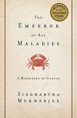 The Emperor of All Maladies: Biografia raka - The Emperor of All Maladies: A Biography of Cancer