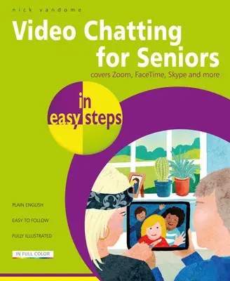 Czat wideo dla seniorów w prostych krokach: Rozmowy wideo i czatowanie przy użyciu Facetime, Facebook Messenger, Facebook Portal, Skype i Zoom - Video Chatting for Seniors in Easy Steps: Video Call and Chat Using Facetime, Facebook Messenger, Facebook Portal, Skype and Zoom