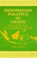 Indonezyjska polityka w kryzysie: Długi upadek Suharto, 1996-98 - Indonesian Politics in Crisis: The Long Fall of Suharto, 1996-98