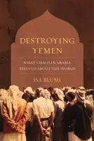 Niszcząc Jemen: Co chaos w Arabii mówi nam o świecie? - Destroying Yemen: What Chaos in Arabia Tells Us about the World