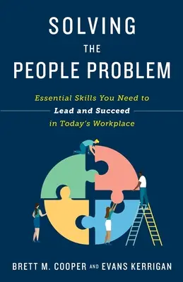 Rozwiązywanie problemów z ludźmi: podstawowe umiejętności potrzebne do przewodzenia i odnoszenia sukcesów w dzisiejszym miejscu pracy - Solving the People Problem: Essential Skills You Need to Lead and Succeed in Today's Workplace