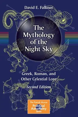 Mitologia nocnego nieba: greckie, rzymskie i inne niebiańskie opowieści - The Mythology of the Night Sky: Greek, Roman, and Other Celestial Lore