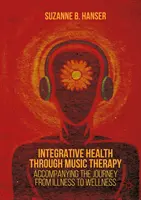 Integracyjne zdrowie poprzez muzykoterapię: Towarzyszenie w podróży od choroby do dobrego samopoczucia - Integrative Health Through Music Therapy: Accompanying the Journey from Illness to Wellness