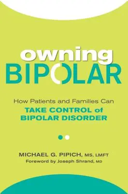 Owning Bipolar: Jak pacjenci i rodziny mogą przejąć kontrolę nad chorobą afektywną dwubiegunową - Owning Bipolar: How Patients and Families Can Take Control of Bipolar Disorder