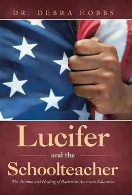 Lucyfer i nauczycielka: Trauma i leczenie rasizmu w amerykańskiej edukacji - Lucifer and the Schoolteacher: The Trauma and Healing of Racism in American Education