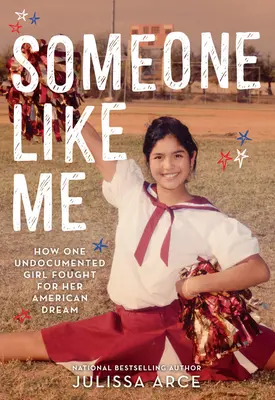 Ktoś taki jak ja: jak pewna nieudokumentowana dziewczyna walczyła o swój amerykański sen - Someone Like Me: How One Undocumented Girl Fought for Her American Dream