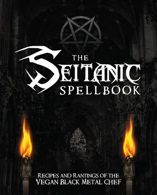 Seitanic Spellbook: Przepisy i tyrady wegańskiego kucharza blackmetalowego - The Seitanic Spellbook: Recipes and Rantings of the Vegan Black Metal Chef