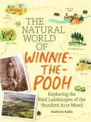 Naturalny świat Kubusia Puchatka: Spacer po lesie, który zainspirował Stumilowy Las - The Natural World of Winnie-The-Pooh: A Walk Through the Forest That Inspired the Hundred Acre Wood