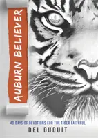 Auburn Believer: 40 dni nabożeństw dla wiernych tygrysów - Auburn Believer: 40 Days of Devotions for the Tiger Faithful