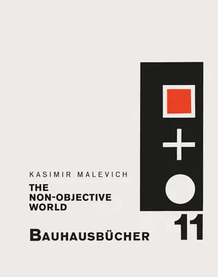 Kasimir Malewicz: Świat nieobiektywny: Bauhausbcher 11 - Kasimir Malevich: The Non-Objective World: Bauhausbcher 11