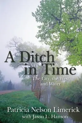 Rów w czasie: miasto, Zachód i woda - A Ditch in Time: The City, the West, and Water