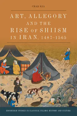 Sztuka, alegoria i powstanie szyizmu w Iranie, 1487-1565 - Art, Allegory and the Rise of Shi'ism in Iran, 1487-1565