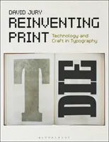 Reinventing Print: Technologia i rzemiosło w typografii - Reinventing Print: Technology and Craft in Typography