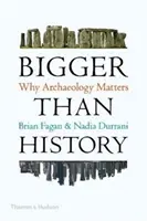 Większe niż historia - dlaczego archeologia ma znaczenie - Bigger Than History - Why Archaeology Matters