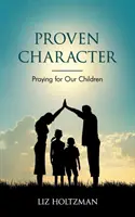 Sprawdzony charakter: Modlitwa za nasze dzieci - Proven Character: Praying for Our Children