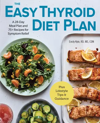 The Easy Thyroid Diet Plan: 28-dniowy plan posiłków i 75 przepisów na złagodzenie objawów - The Easy Thyroid Diet Plan: A 28-Day Meal Plan and 75 Recipes for Symptom Relief