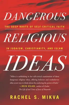 Niebezpieczne idee religijne: Głębokie korzenie samokrytycznej wiary w judaizmie, chrześcijaństwie i islamie - Dangerous Religious Ideas: The Deep Roots of Self-Critical Faith in Judaism, Christianity, and Islam