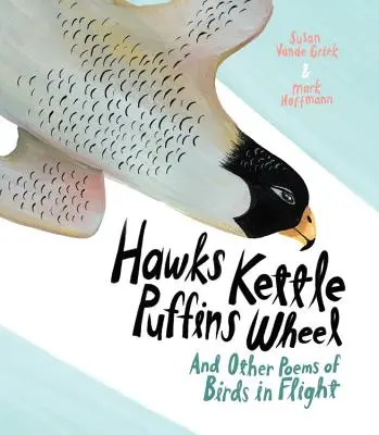 Kocioł jastrzębi, koło maskonurów: I inne wiersze o ptakach w locie - Hawks Kettle, Puffins Wheel: And Other Poems of Birds in Flight