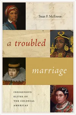 Kłopotliwe małżeństwo: Rdzenne elity kolonialnych Ameryk - A Troubled Marriage: Indigenous Elites of the Colonial Americas