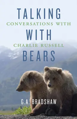 Rozmowy z niedźwiedziami: Rozmowy z Charliem Russellem - Talking with Bears: Conversations with Charlie Russell